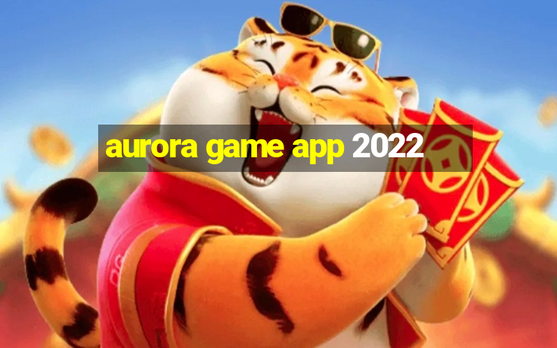 aurora game app 2022