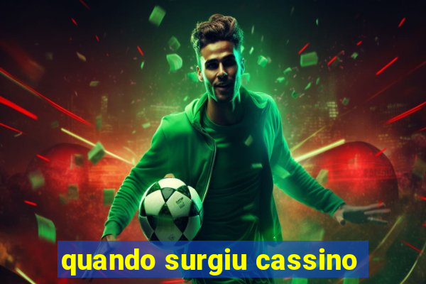 quando surgiu cassino