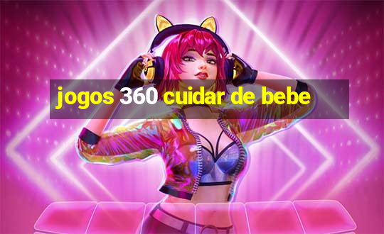 jogos 360 cuidar de bebe