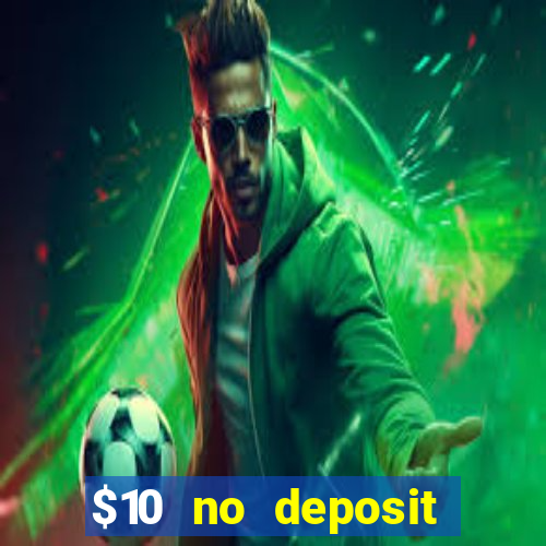 $10 no deposit casino bonuses