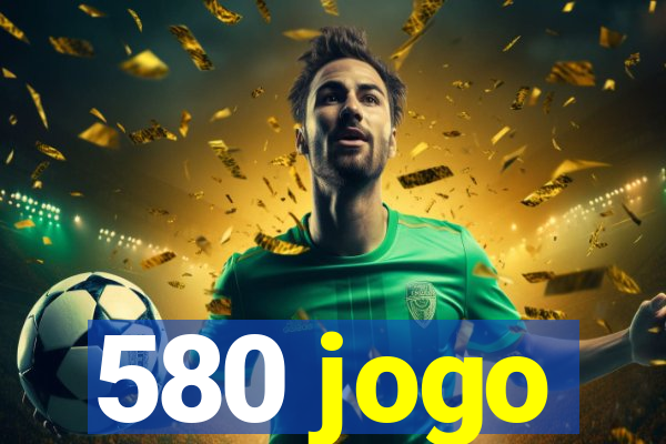 580 jogo