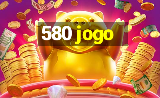 580 jogo