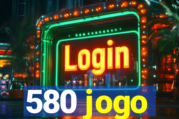 580 jogo