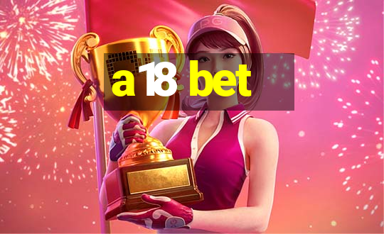 a18 bet