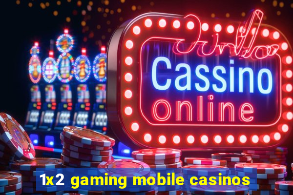 1x2 gaming mobile casinos