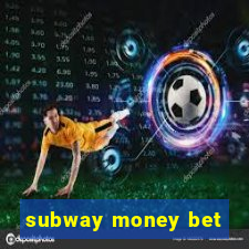 subway money bet