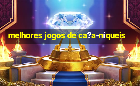 melhores jogos de ca?a-níqueis