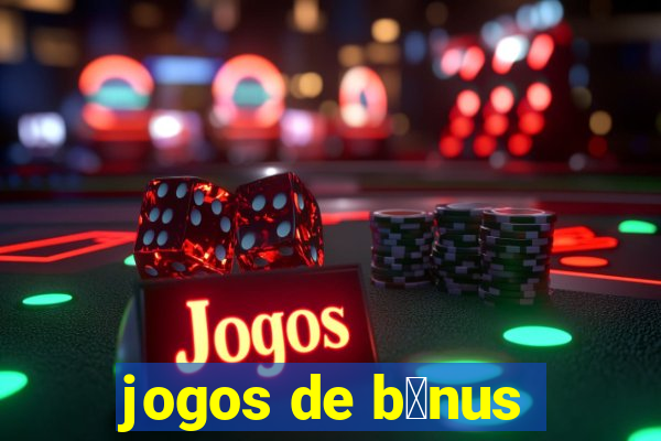 jogos de b么nus