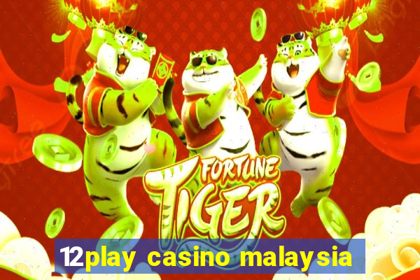 12play casino malaysia