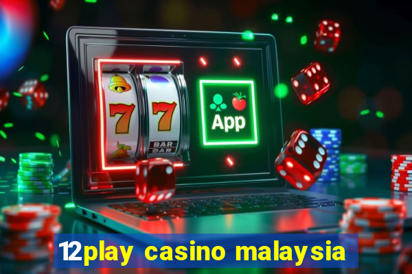 12play casino malaysia