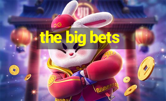 the big bets