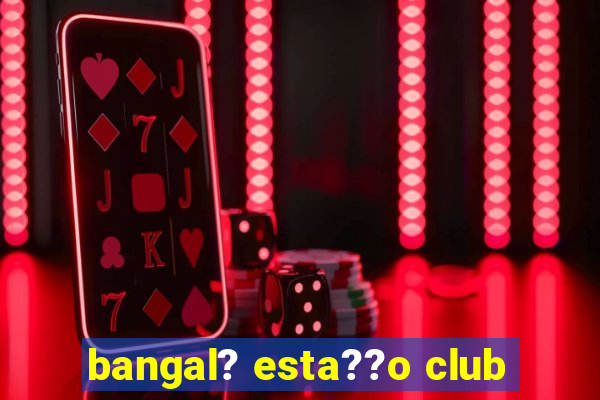 bangal? esta??o club