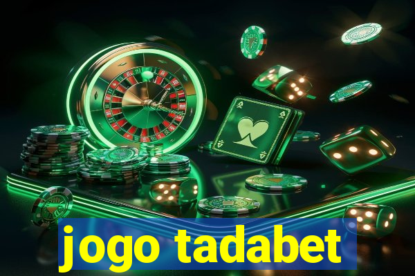 jogo tadabet