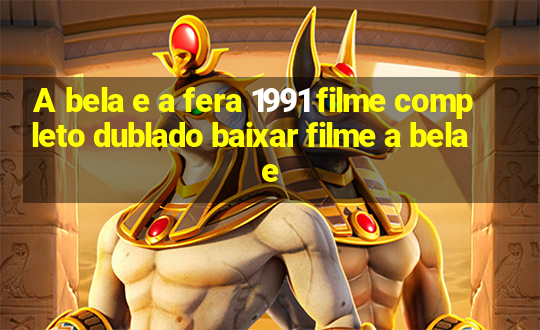 A bela e a fera 1991 filme completo dublado baixar filme a bela e