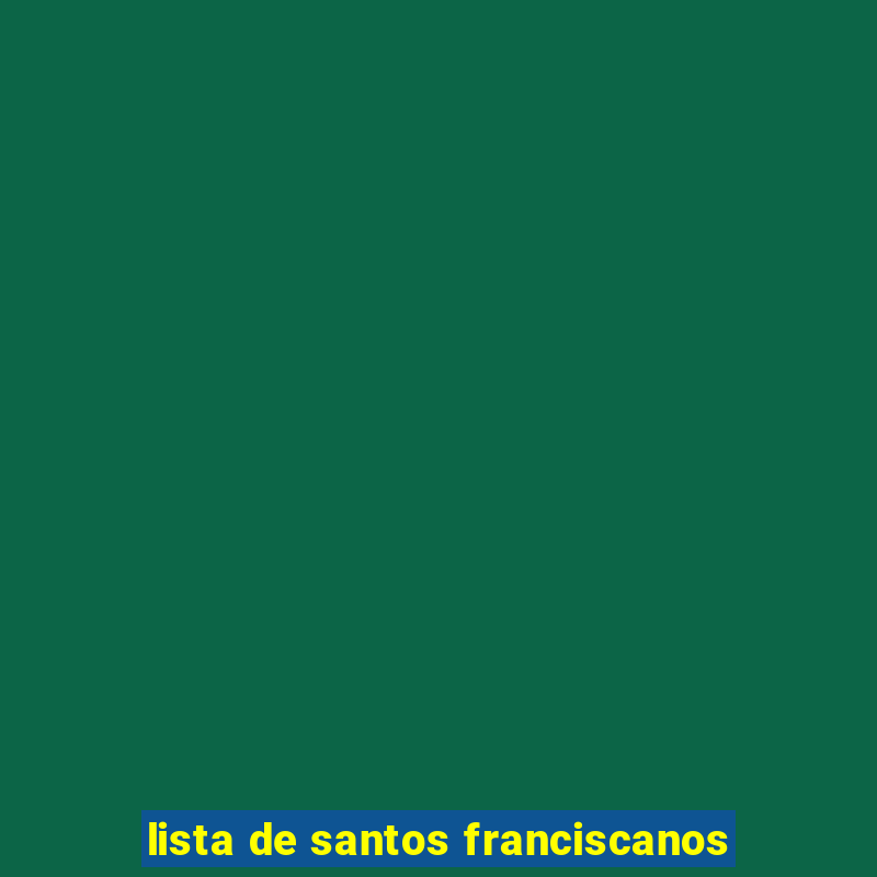 lista de santos franciscanos