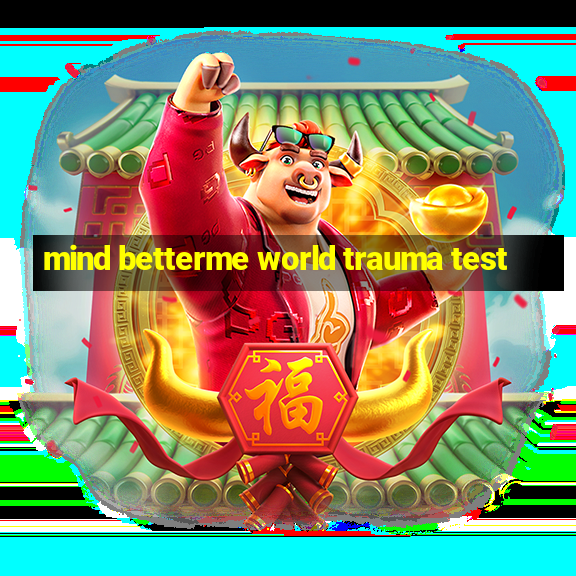 mind betterme world trauma test