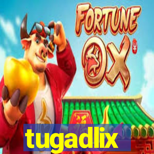 tugadlix