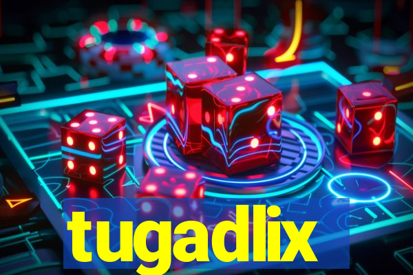 tugadlix