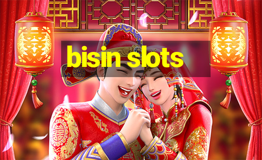 bisin slots