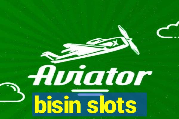 bisin slots