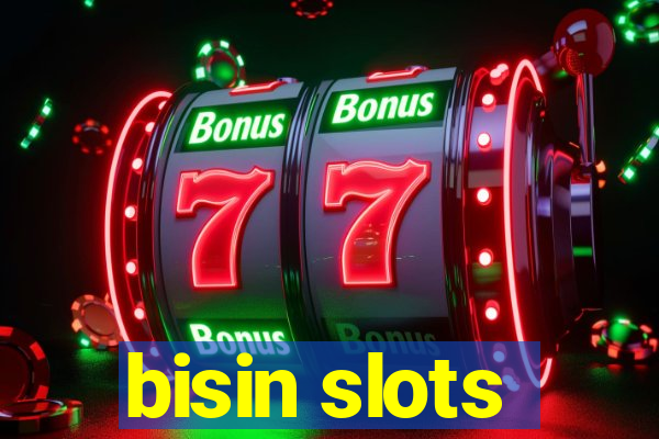 bisin slots