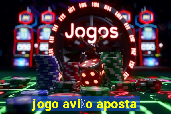 jogo avi茫o aposta