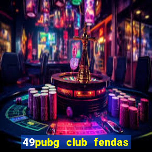 49pubg club fendas de resort