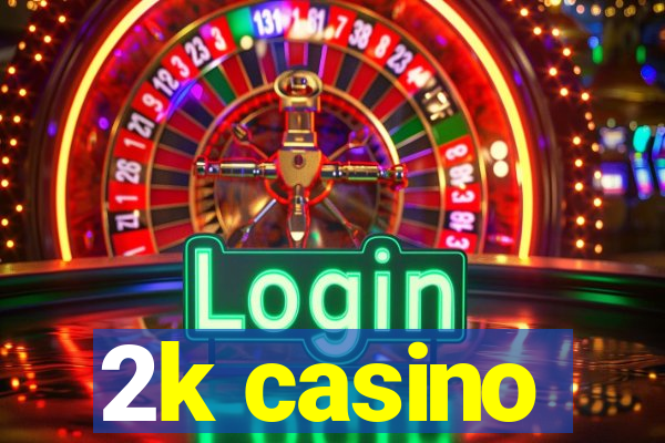 2k casino