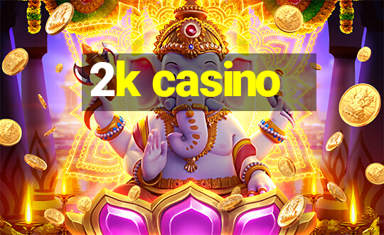 2k casino