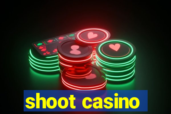 shoot casino