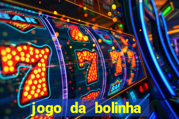 jogo da bolinha para ganhar dinheiro