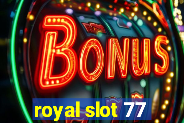 royal slot 77