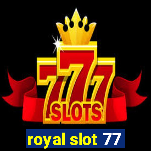 royal slot 77