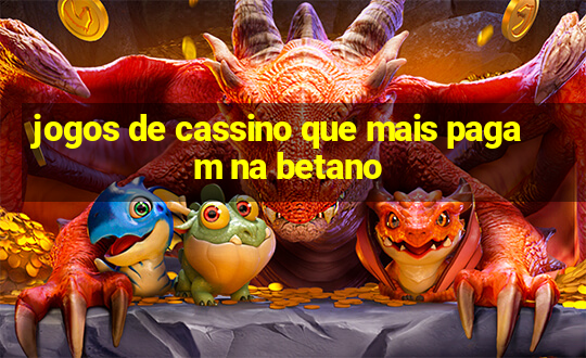 jogos de cassino que mais pagam na betano