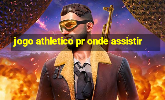 jogo athletico pr onde assistir