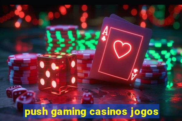 push gaming casinos jogos