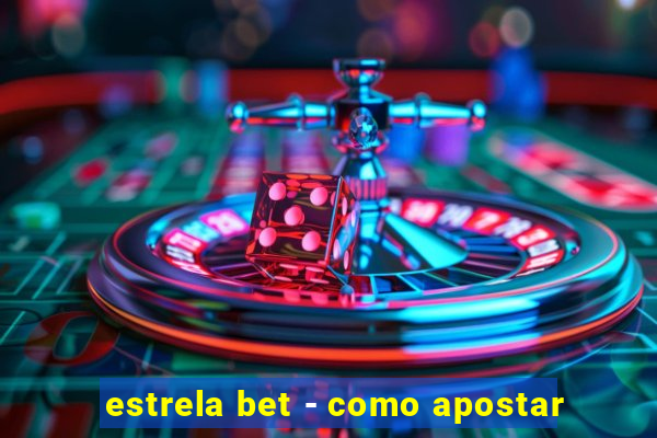 estrela bet - como apostar