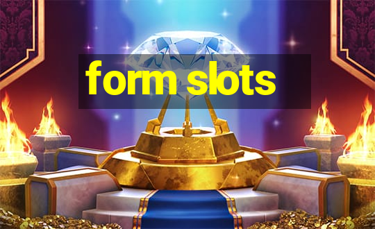 form slots