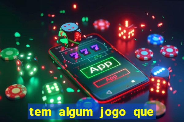 tem algum jogo que realmente ganha dinheiro