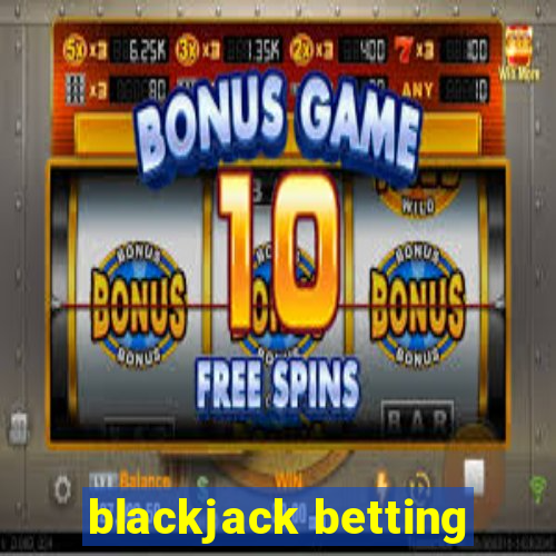 blackjack betting