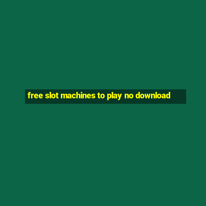 free slot machines to play no download