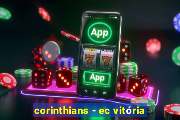 corinthians - ec vitória