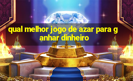 qual melhor jogo de azar para ganhar dinheiro