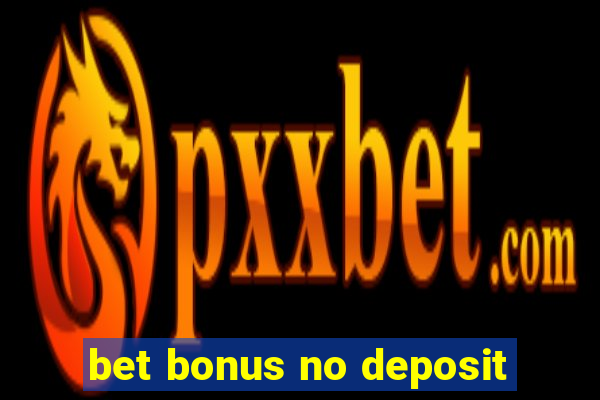 bet bonus no deposit