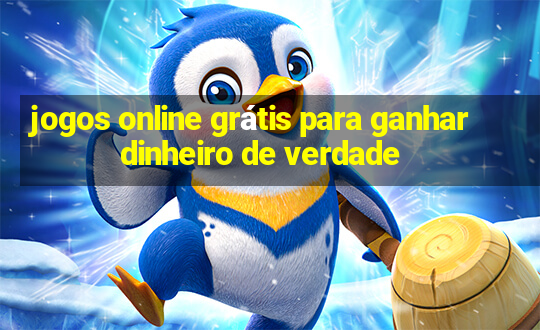 jogos online grátis para ganhar dinheiro de verdade