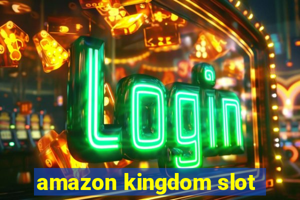 amazon kingdom slot