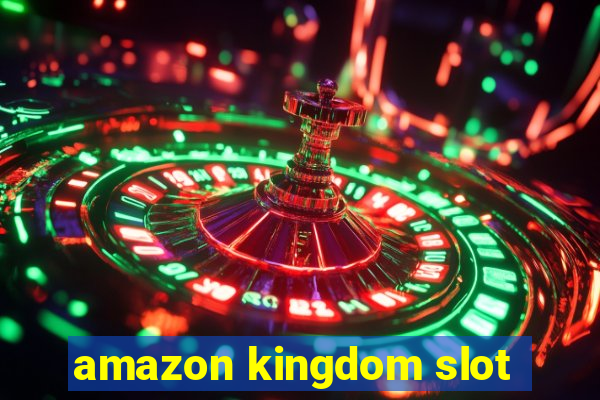 amazon kingdom slot