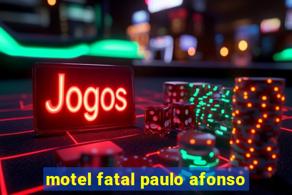 motel fatal paulo afonso