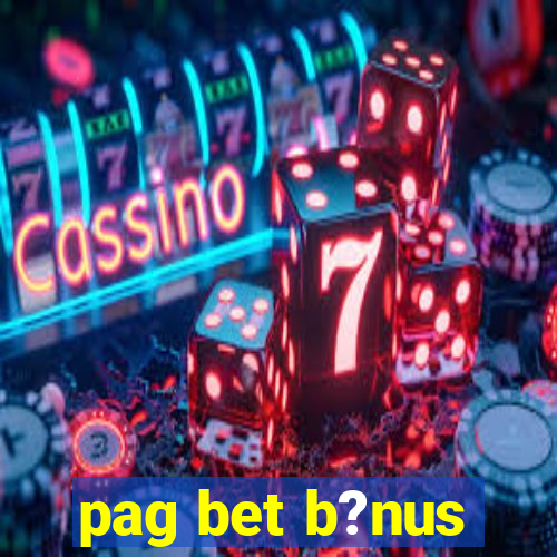 pag bet b?nus