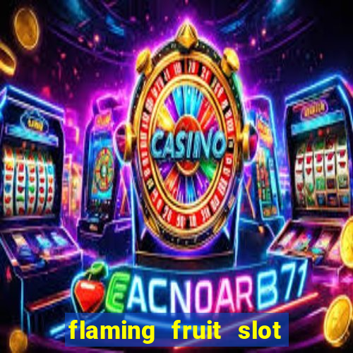 flaming fruit slot free play